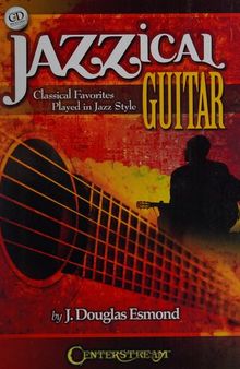 Jazzical Guitar: 12 Classical Favorites Played in Jazz Style