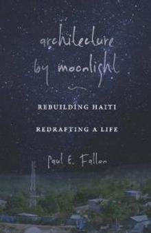 Architecture by Moonlight : Rebuilding Haiti, Redrafting a Life