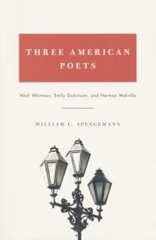 Three American Poets : Walt Whitman, Emily Dickinson, and Herman Melville