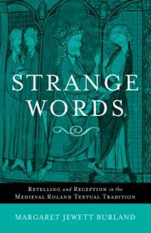 Strange Words : Retelling and Reception in the Medieval Roland Textual Tradition