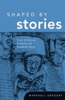 Shaped by Stories : The Ethical Power of Narratives