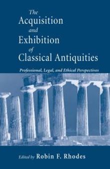 Acquisition and Exhibition of Classical Antiquities : Professional, Legal, and Ethical Perspectives