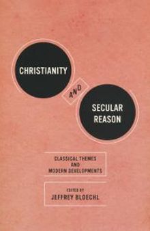 Christianity and Secular Reason : Classical Themes and Modern Developments