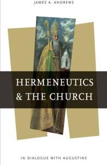 Hermeneutics and the Church : In Dialogue with Augustine