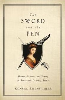 The Sword and the Pen : Women, Politics, and Poetry in Sixteenth-Century Siena