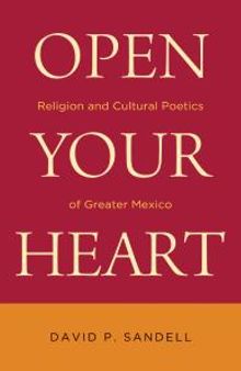Open Your Heart : Religion and Cultural Poetics of Greater Mexico