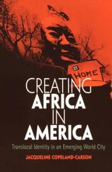 Creating Africa in America : Translocal Identity in an Emerging World City
