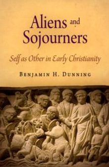 Aliens and Sojourners : Self As Other in Early Christianity