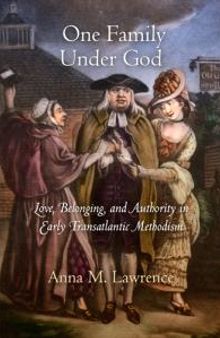 One Family under God : Love, Belonging, and Authority in Early Transatlantic Methodism