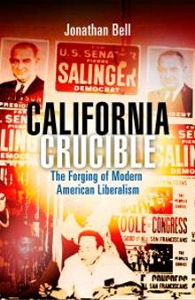 California Crucible : The Forging of Modern American Liberalism