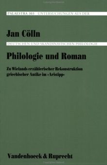Philologie und Roman. zu Wielands erzählerischer Rekonstruktion griechischer Antike im 