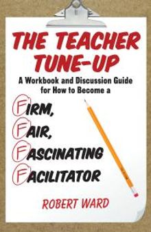The Teacher Tune-Up : A Workbook and Discussion Guide for How to Become a Firm, Fair, Fascinating Facilitator