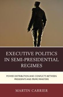 Executive Politics in Semi-Presidential Regimes : Power Distribution and Conflicts between Presidents and Prime Ministers