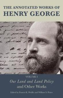 The Annotated Works of Henry George : Our Land and Land Policy and Other Works