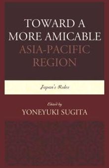Toward a More Amicable Asia-Pacific Region : Japan’s Roles