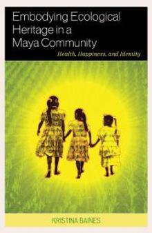 Embodying Ecological Heritage in a Maya Community : Health, Happiness, and Identity