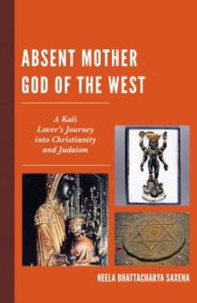 Absent Mother God of the West : A Kali Lover's Journey into Christianity and Judaism