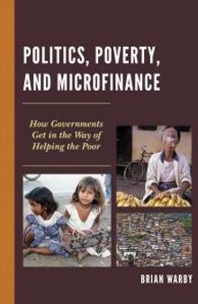 Politics, Poverty, and Microfinance : How Governments Get in the Way of Helping the Poor