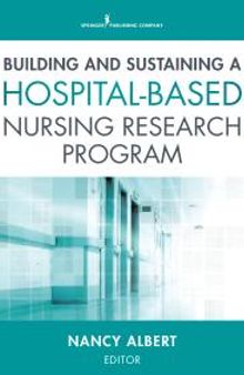 Building and Sustaining a Hospital-Based Nursing Research Program
