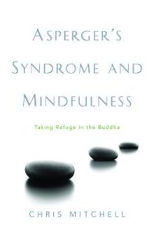 Asperger's Syndrome and Mindfulness : Taking Refuge in the Buddha