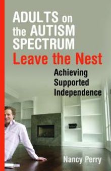 Adults on the Autism Spectrum Leave the Nest : Achieving Supported Independence