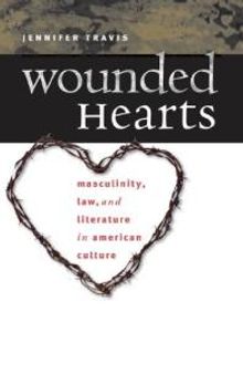 Wounded Hearts : Masculinity, Law, and Literature in American Culture