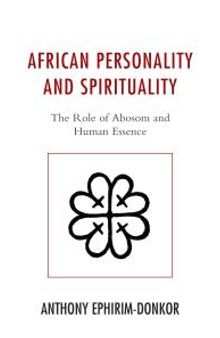 African Personality and Spirituality : The Role of Abosom and Human Essence