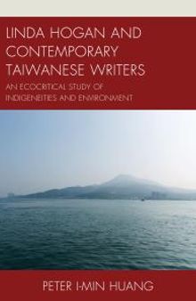 Linda Hogan and Contemporary Taiwanese Writers : An Ecocritical Study of Indigeneities and Environment