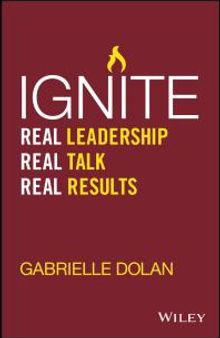 Ignite : Real Leadership, Real Talk, Real Results