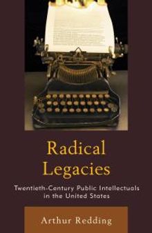 Radical Legacies : Twentieth-Century Public Intellectuals in the United States