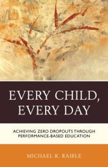 Every Child, Every Day : Achieving Zero Dropouts through Performance-Based Education