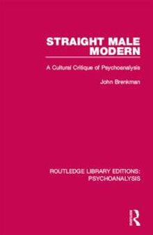 Straight Male Modern : A Cultural Critique of Psychoanalysis