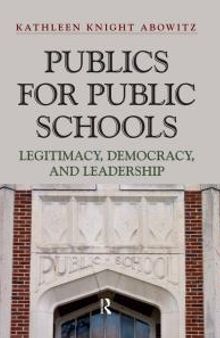 Publics for Public Schools : Legitimacy, Democracy, and Leadership