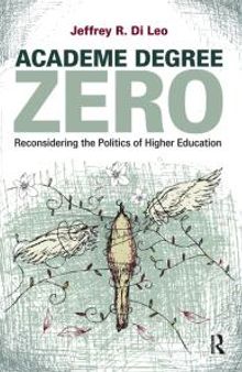Academe Degree Zero : Reconsidering the Politics of Higher Education
