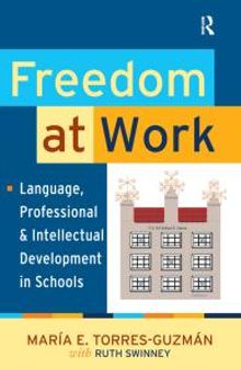Freedom at Work : Language, Professional, and Intellectual Development in Schools