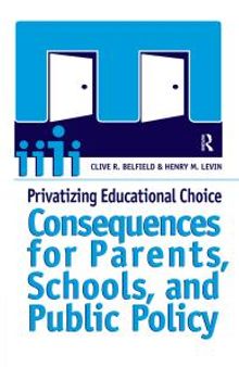 Privatizing Educational Choice : Consequences for Parents, Schools, and Public Policy