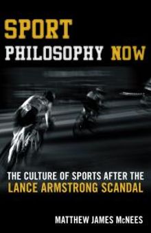 Sport Philosophy Now : The Culture of Sports after the Lance Armstrong Scandal