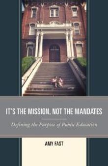 It's the Mission, Not the Mandates : Defining the Purpose of Public Education
