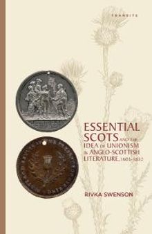 Essential Scots and the Idea of Unionism in Anglo-Scottish Literature, 1603–1832