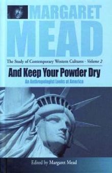And Keep Your Powder Dry : An Anthropologist Looks at America