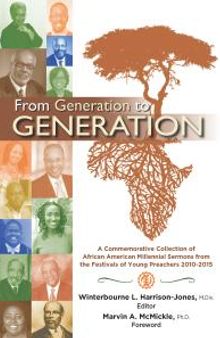 From Generation to Generation: A Commemorative Collection of African American Millenial Sermons from the Festival of Preachers 2010-2015