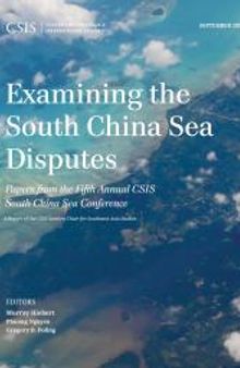 Examining the South China Sea Disputes : Papers from the Fifth Annual CSIS South China Sea Conference