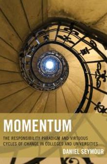 Momentum : The Responsibility Paradigm and Virtuous Cycles of Change in Colleges and Universities