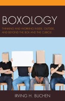 Boxology : Thinking and Working Inside, Outside, and Beyond the Box and the Cubicle