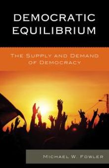Democratic Equilibrium : The Supply and Demand of Democracy