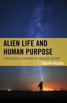 Alien Life and Human Purpose : A Rhetorical Examination through History