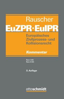 Europäisches Zivilprozess- und Kollisionsrecht EuZPR/EuIPR, Band III: Rom I-VO, Rom II-VO