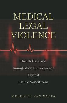 Medical Legal Violence: Health Care and Immigration Enforcement Against Latinx Noncitizens