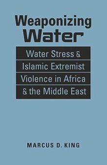 Weaponizing Water: Water Stress and Islamic Extremist Violence in Africa and the Middle East