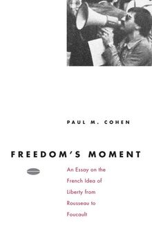 Freedom's Moment: An Essay on the French Idea of Liberty from Rousseau to Foucault